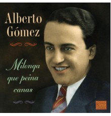 Alberto Gómez - Milonga Que Peina Canas
