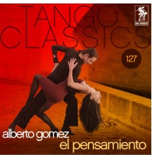 Alberto Gómez - Tango Classics 127: El pensamiento