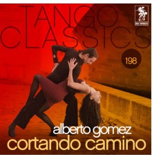 Alberto Gómez - Tango Classics 198: Cortando Camino