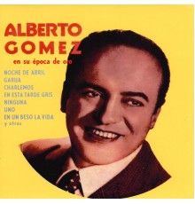 Alberto Gómez - Alberto Gómez: En Su Época de Oro