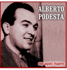 Alberto Podesta - Soy Aquel Viajero