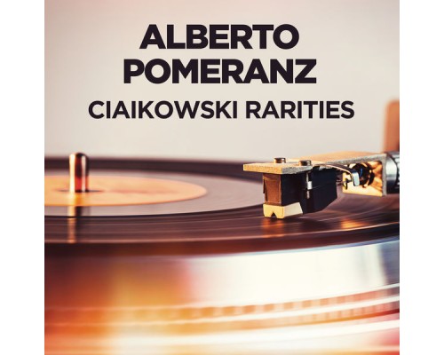 Alberto Pomeranz - Ciaikowski Rarities