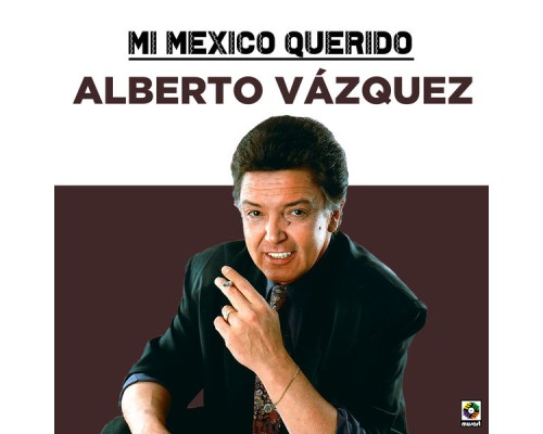 Alberto Vazquez - Mi Mexico Querido