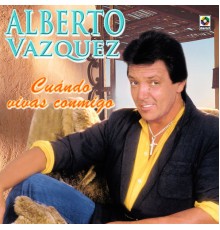 Alberto Vazquez - Cuando Vivas Conmigo