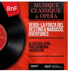 Alceo Galliera, Philharmonia Orchestra - Verdi: La forza del destino & Nabucco, Overtures (Mono Version)