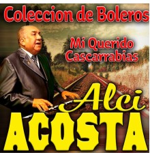 Alci Acosta - Mi Querido Cascarrabias