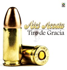 Alci Acosta - Tiro De Gracia