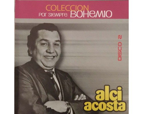 Alci Acosta - Colección por Siempre Bohemio, Vol. 2