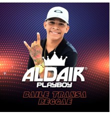 Aldair Playboy - Baile Transa Reggae