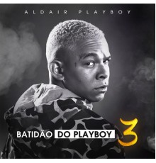 Aldair Playboy - Batidão Do Playboy 3 (Ao Vivo Em São Paulo / 2019)