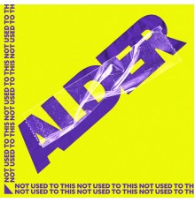 Alder - Not Used to This