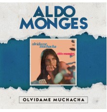 Aldo Monges - Olvidame Muchacha