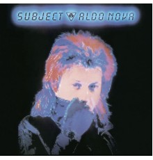 Aldo Nova - Subject...Aldo Nova