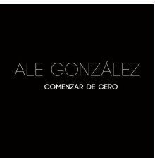 Ale González - Comenzar de Cero