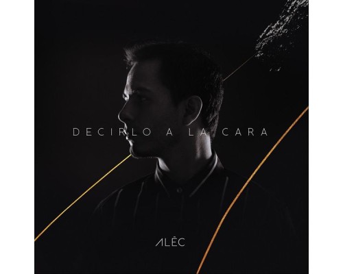 Alec - Decirlo a la Cara