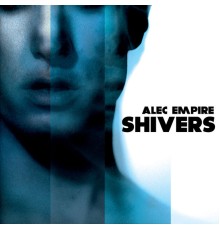 Alec Empire - Shivers