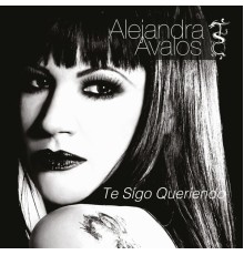 Alejandra Avalos - Te Sigo Queriendo