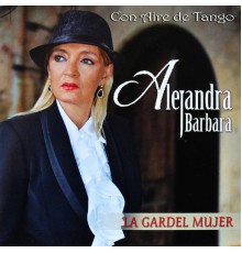 Alejandra Barbara - La Gardel Mujer