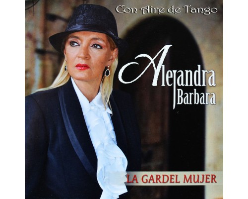 Alejandra Barbara - La Gardel Mujer