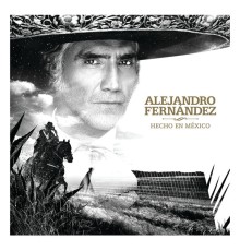 Alejandro Fernandez - Hecho En México