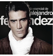 Alejandro Fernandez - Lo Esencial De Alejandro Fernández