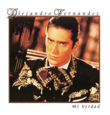 Alejandro Fernandez - Mi Verdad