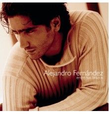 Alejandro Fernandez - Entre Tus Brazos