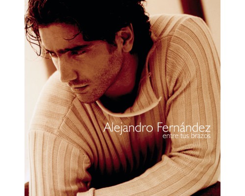 Alejandro Fernandez - Entre Tus Brazos