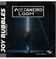 Alejandro Loom - Joy Bubbles Remixes