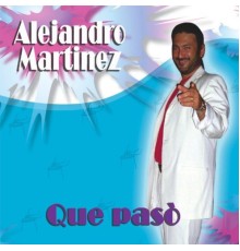 Alejandro Martinez - Que Pasò