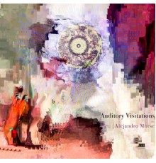 Alejandro Morse - Auditory Visitations