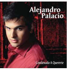 Alejandro Palacio - Condenado a Quererte