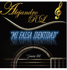 Alejandro RL - Mi Falsa Identidad