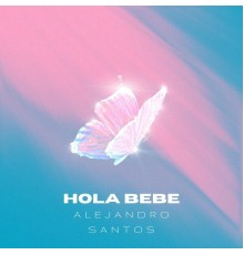 Alejandro Santos - Hola Bebe