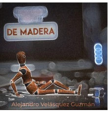 Alejandro Velásquez Guzmán - De Madera