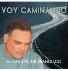 Alejandro de Francisco - Voy Caminando