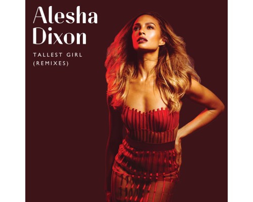 Alesha Dixon - Tallest Girl  (Remixes)