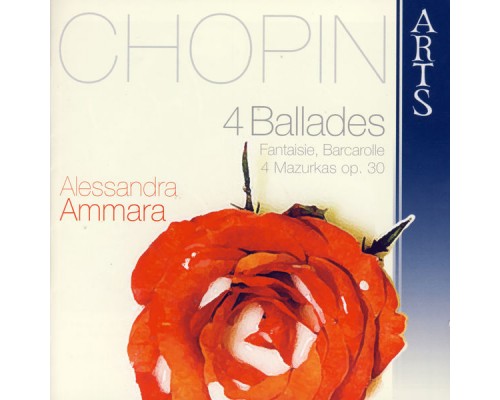 Alessandra Ammara - Chopin: 4 Ballades, Fantaisie, Barcarolle, 4 Mazurkas Op. 30 Alessandra Ammara - Chopin: 4 Ballades, Fantaisie, Barcarolle, 4 Mazurkas Op. 30