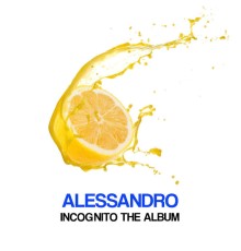 Alessandro - Incognito The Album