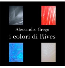 Alessandro Grego - I colori di Rives