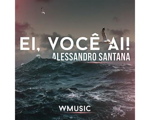 Alessandro Santana - Ei, Você Aí!