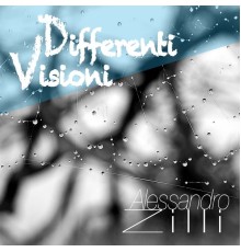 Alessandro Zilli - Differenti visioni