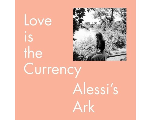Alessi's Ark - Love Is the Currency Alessi's Ark - Love Is the Currency