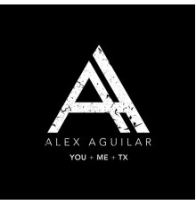 Alex Aguilar - You + Me + TX