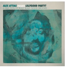 Alex Attias - Alex Attias Presents Lillygood Party