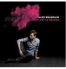 Alex Beaupain - Après moi le déluge (Réédition)