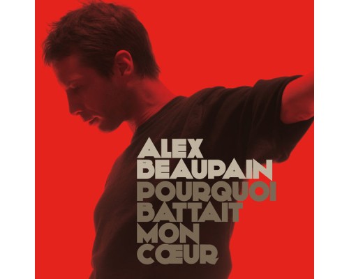 Alex Beaupain - Pourquoi battait mon cœur