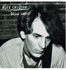 Alex Chilton - Jesus Christ