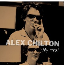 Alex Chilton - My Rival