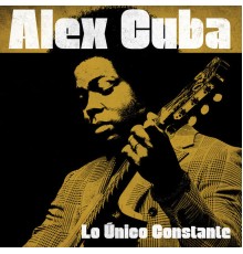 Alex Cuba - Lo Único Constante